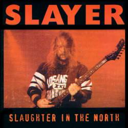Slayer (USA) : Slaughter in the North